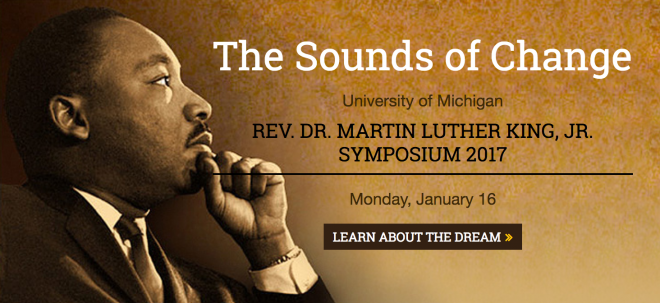 Profile photo of MLK w/text: The Sounds of Change University of Michigan REV. DR. MARTIN LUTHER KING, JR. SYMPOSIUM 2017 Monday, January 16