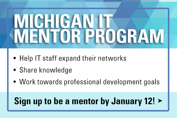 ITS MENTOR PROGRAM. Help IT staff expand their networks, share knowledge, and work towards professional development goals.