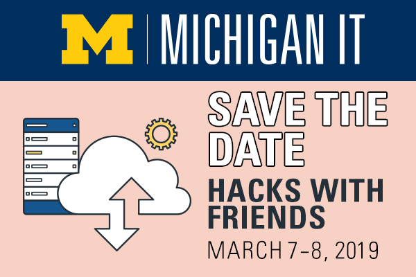 Michigan IT: Save the date for Hacks with Friends March 7–8, 2019