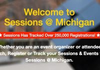 Sessions @ Michigan has tracked over 250,000 registrants. Whether you are an event organizer or attendee; search, register, or track your sessions & events with Sessions @ Michigan