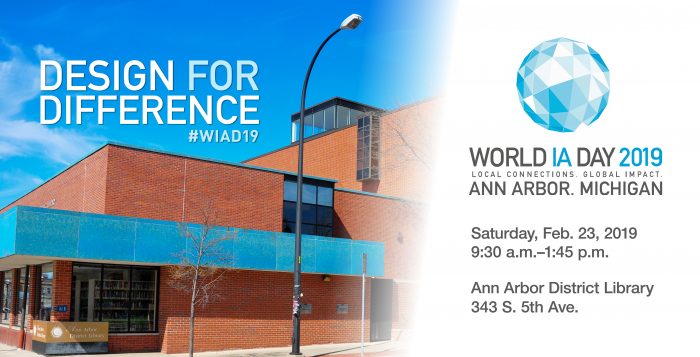 Design for Difference: World Information Architecture Day 2019. Ann Arbor, Michigan. Saturday, Feb. 23, 2019. 9:30 a.m.–1:45 p.m. Ann Arbor District Library 343 S. 5th Ave.