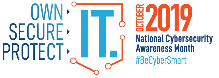 Own. Secure. Protect. IT. October 2019. National Cybersecurity Awareness Month. #BeCyberSmart