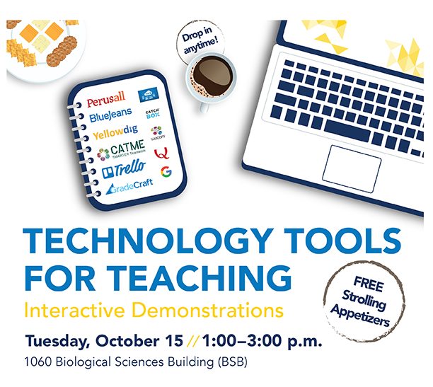 Technology Tools for Teaching. Interactive Demonstrations and Strolling Appetizers. Tuesday Oct 15 1-3 pm, 1060 BSB