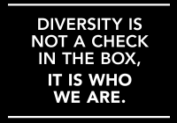 Text that reads: "Diversity is not a check in the box, it is who we are."