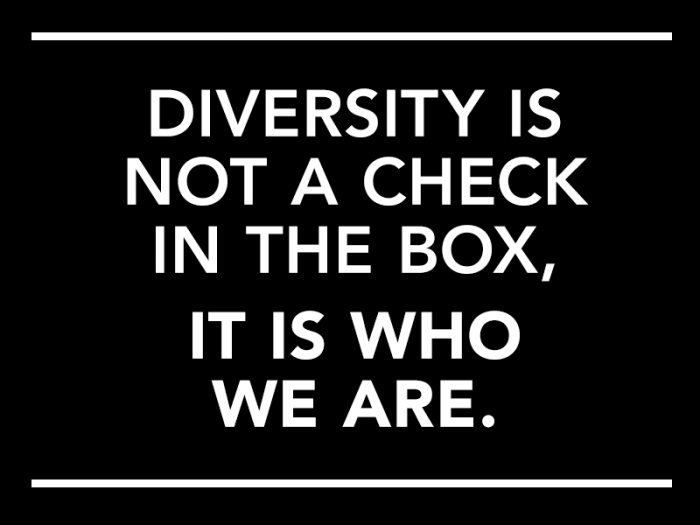 Text that reads: "Diversity is not a check in the box, it is who we are."