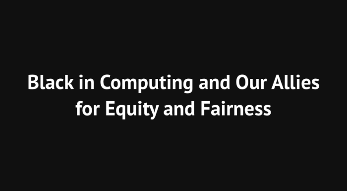 Black in Computing and Our Allies for Equity and Fairness