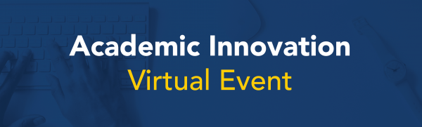 (Graphic of hands typing on a keyboard with a mouse and watch to the right. The image has a blue filter over it with the words, “Academic Innovation Virtual Event.”)