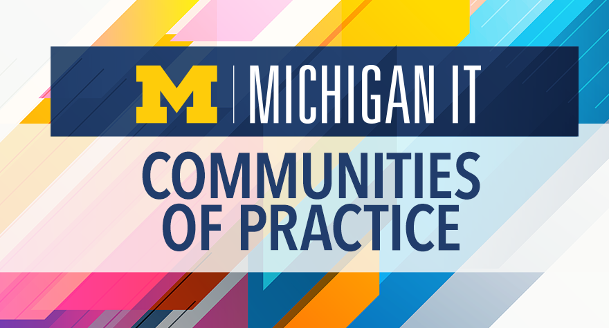 The Michigan IT logo and the words 'Communities of Practice' overlaid on a colorful rainbow patterned background