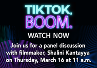 A black background with text that reads, "TikTok, Boom. Watch now. Join us for a panel discussion with filmmaker Shalini Kantayya on Thursday, March 16 at 11 A.M."
