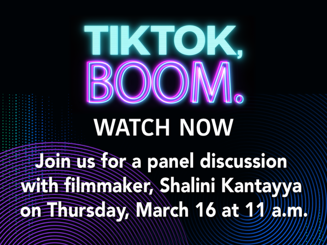 A black background with text that reads, "TikTok, Boom. Watch now. Join us for a panel discussion with filmmaker Shalini Kantayya on Thursday, March 16 at 11 A.M."