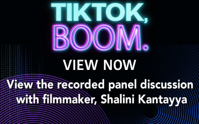 Black background with these words overlaid: TikTok, Boom. View now. View the recorded panel discussion with filmmaker, Shalini Kantayya.
