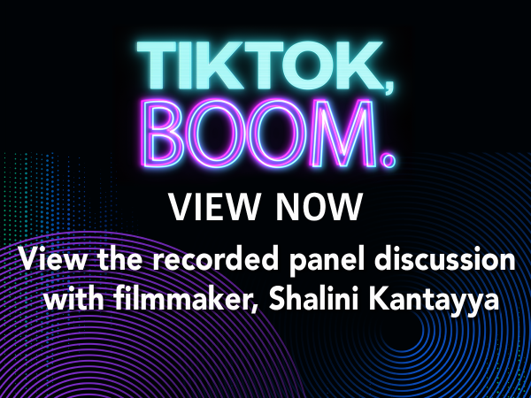 Black background with these words overlaid: TikTok, Boom. View now. View the recorded panel discussion with filmmaker, Shalini Kantayya.