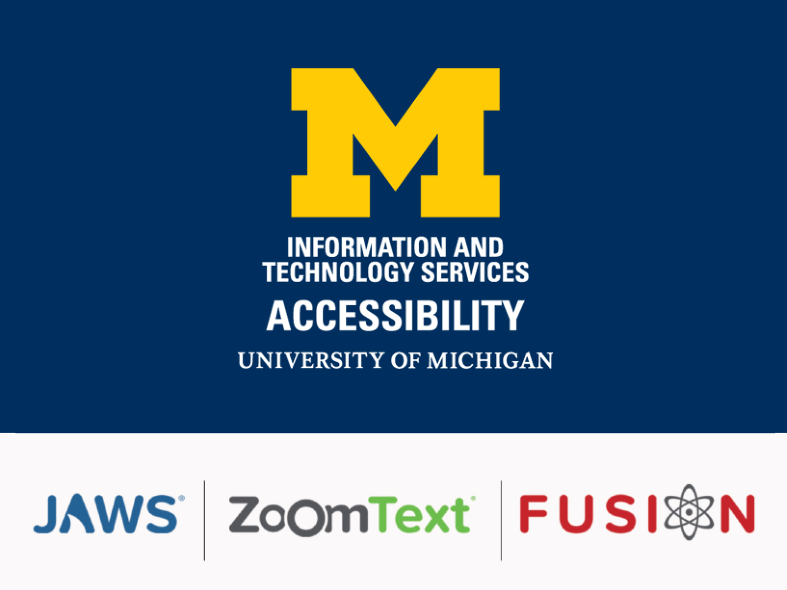 Logos for U-M Information and Technology Services Accessibility and the Jaws, ZoomText, and Fusion programs