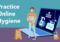 Practice online hygiene