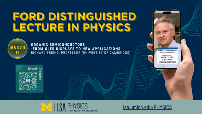 Ford Distinguished Lecture in Physics. On March 11, Professor Richard Friend will give a lecture on Organic Semiconductors