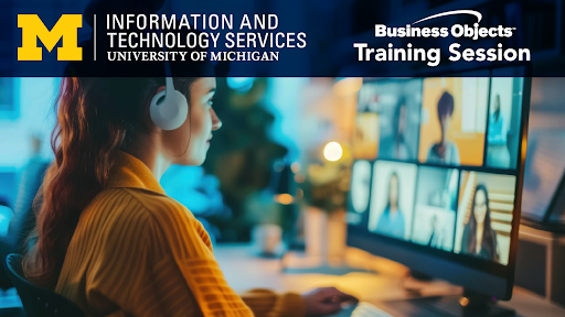 A person sits at a computer attending a virtual training session, with the University of Michigan’s Information and Technology Services and Business Objects Training Session logos visible at the top.