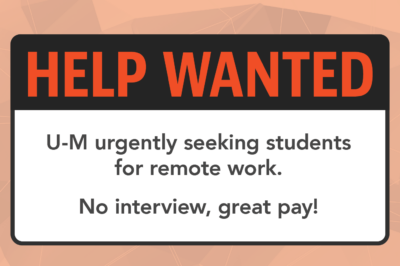 A fake Help Wanted sign. It says, "Help wanted. U-M urgently seeking students for remote work. No interview, great pay!"