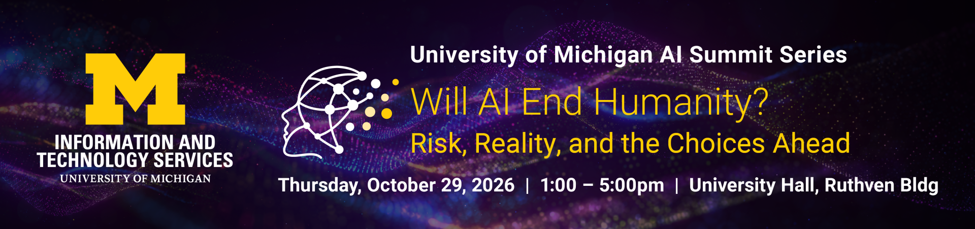 U-M AI Summit Series: Will AI End Humanity? Risk, Reality, and the Choices Ahead.