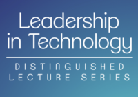 Leadership in Technology: Distinguished Lecture Series